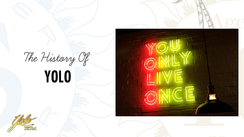 History of Yolo. You Only Live Once.